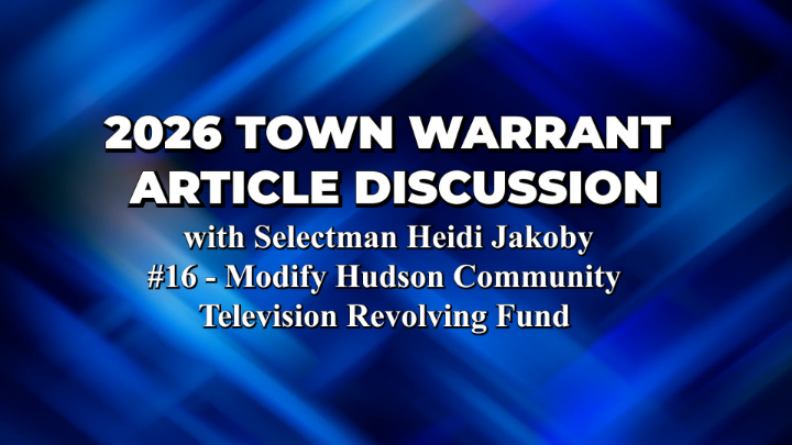 Thumbnail image for 2026 Town Warrant Article 16 - Modify Hudson Community Television Revolving Fund